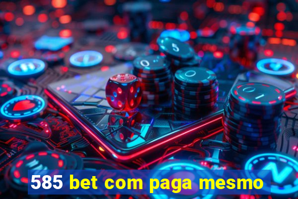 585 bet com paga mesmo
